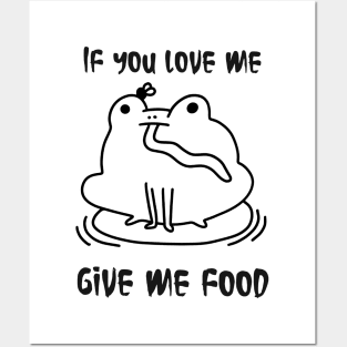 Frog cute , if you love me give me food, life is food Posters and Art